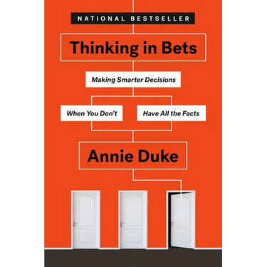 Thinking in Bets: Making Smarter Decisions When You Don't Have All the Facts