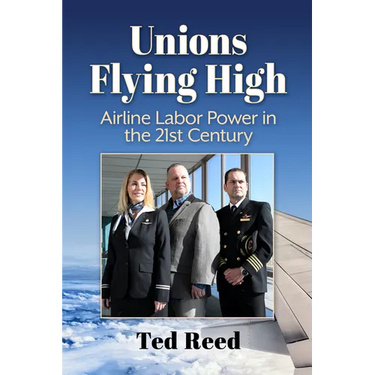 Unions Flying High: Airline Labor Power in the 21st Century