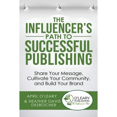 The Influencer's Path to Successful Publishing: Share Your Message, Cultivate Your Community, and Build Your Brand