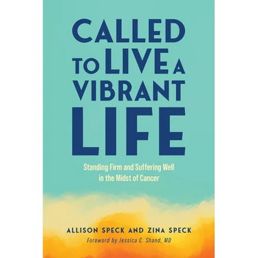 Called to Live a Vibrant Life: Standing Firm and Suffering Well in the Midst of Cancer