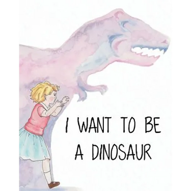 I Want to Be a Dinosaur