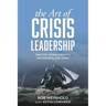 The Art of Crisis Leadership: Save Time, Money, Customers and Ultimately, Your Career