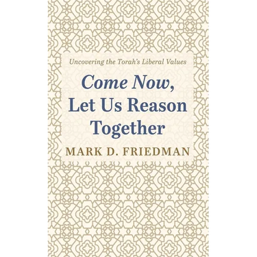Come Now, Let Us Reason Together: Uncovering the Torah's Liberal Values