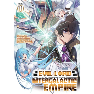 I'm the Evil Lord of an Intergalactic Empire! (Light Novel) Vol. 11