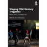 Staging 21st Century Tragedies: Theatre, Politics, and Global Crisis