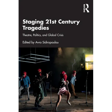 Staging 21st Century Tragedies: Theatre, Politics, and Global Crisis