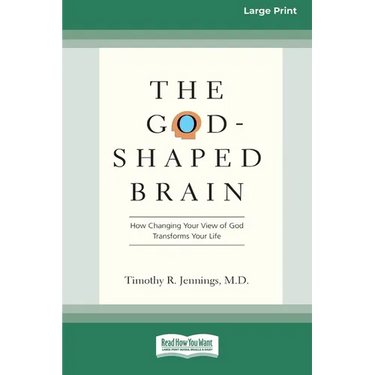 The God-Shaped Brain: How Changing Your View of God Transforms Your Life (16pt Large Print Edition)