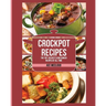 Crockpot Recipes: The Top 100 Best Slow Cooker Recipes Of All Time