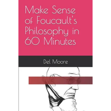 Make Sense of Foucault's Philosophy in 60 Minutes