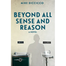 Beyond All Sense and Reason