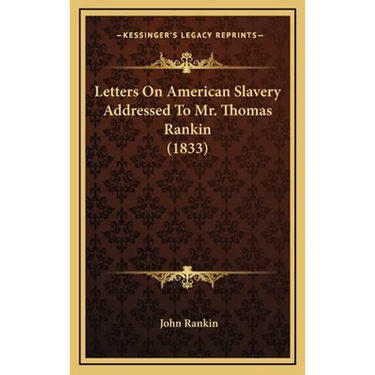 Letters On American Slavery Addressed To Mr. Thomas Rankin (1833)