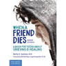 When a Friend Dies: A Book for Teens about Grieving & Healing