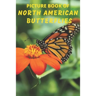 Picture Book of North American Butterflies: A Gift/Present Book for Alzheimer's Patients, Seniors with Dementia And Adults Facing Life's Challenges -