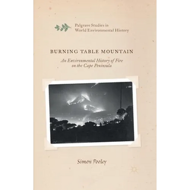 Burning Table Mountain: An Environmental History of Fire on the Cape Peninsula
