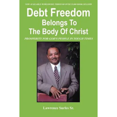 Debt Freedom Belongs To The Body Of Christ: Prosperity for God's People in Tough Times