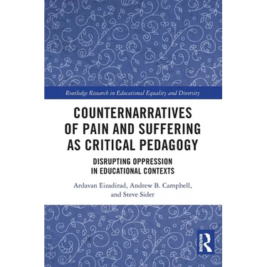 Counternarratives of Pain and Suffering as Critical Pedagogy: Disrupting Oppression in Educational Contexts