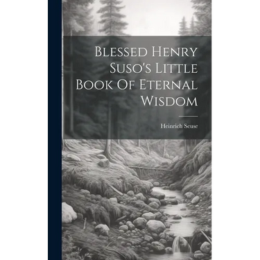 Blessed Henry Suso's Little Book Of Eternal Wisdom