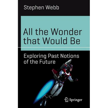 All the Wonder That Would Be: Exploring Past Notions of the Future