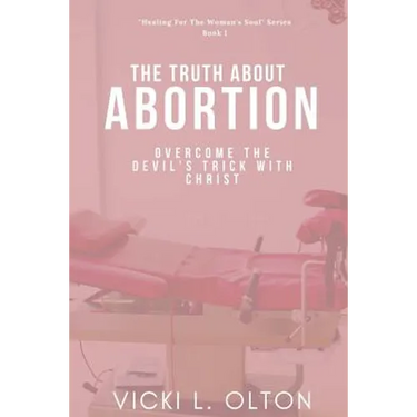 The Truth About Abortion: Overcome The Devil's Trick With Christ