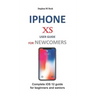 iPhone XS User Guide for Newcomers: Complete IOS 12 Guide for Beginners and Seniors