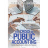 The Crisis in Public Accounting: And the Steps Needed to Reform the Profession