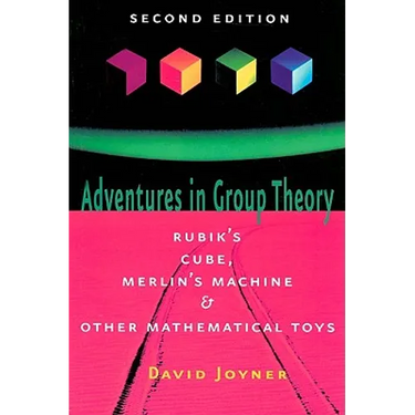 Adventures in Group Theory: Rubik's Cube, Merlin's Machine, and Other Mathematical Toys