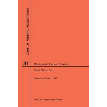 Code of Federal Regulations Title 31, Money and Finance, Parts 500-End, 2017