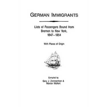 German Immigrants: Lists of Passengers Bound from Bremen to New York, 1847-1854, with Places of Origin