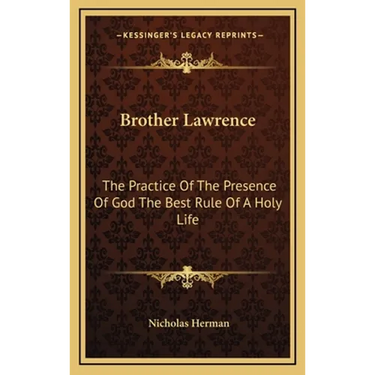 Brother Lawrence: The Practice Of The Presence Of God The Best Rule Of A Holy Life