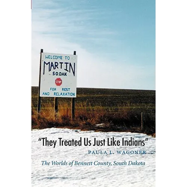 They Treated Us Just Like Indians: The Worlds of Bennett County, South Dakota