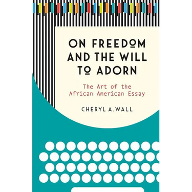 On Freedom and the Will to Adorn: The Art of the African American Essay