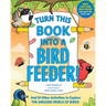 Turn This Book Into a Bird Feeder!: And 19 Other Activities to Explore the Amazing World of Birds