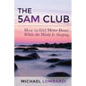 The 5 AM Club: How To Get More Done While The World Is Sleeping