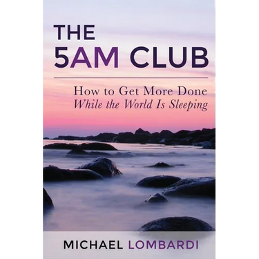 The 5 AM Club: How To Get More Done While The World Is Sleeping