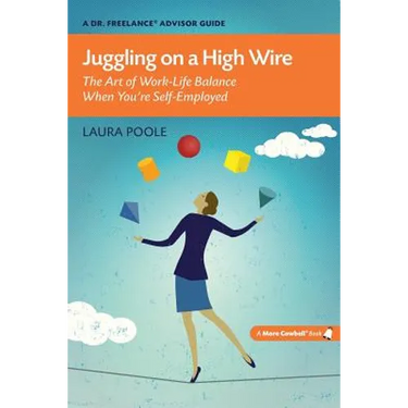 Juggling on a High Wire: The Art of Work-Life Balance When You're Self-Employed