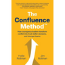 The Confluence Method(TM): How Courageous Leaders Transform Conflict into Trust, Better Decisions, and Stronger Teams