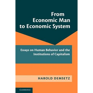 From Economic Man to Economic System: Essays on Human Behavior and the Institutions of Capitalism