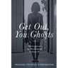 Get Out, You Ghosts: Stories from the Workshops Volume II