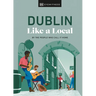 Dublin Like a Local: By the People Who Call It Home
