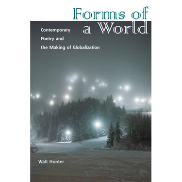 Forms of a World: Contemporary Poetry and the Making of Globalization