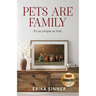 Pets are Family: It's as simple as that.