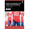 Front-Line Workers in the Global Service Economy: Overshadowed and Overstretched in the Fast Fashion World