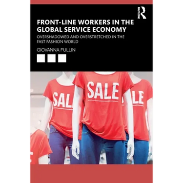 Front-Line Workers in the Global Service Economy: Overshadowed and Overstretched in the Fast Fashion World