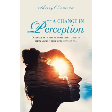 A Change in Perception: Divinely Inspired by Something Greater Than Myself That Connects Us All