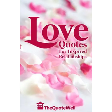 Love Quotes: For Inspired Relationships