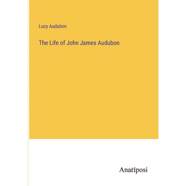 The Life of John James Audubon