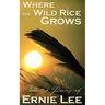 Where the Wild Rice Grows: Collected Poems of Ernie Lee