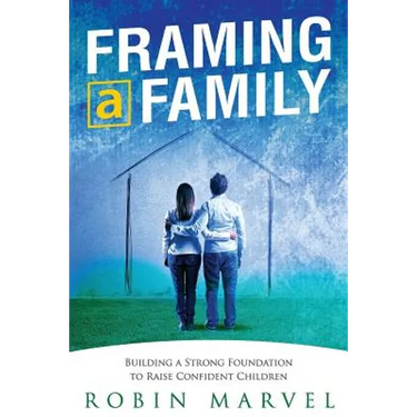 Framing a Family: Building a Foundation to Raise Confident Children