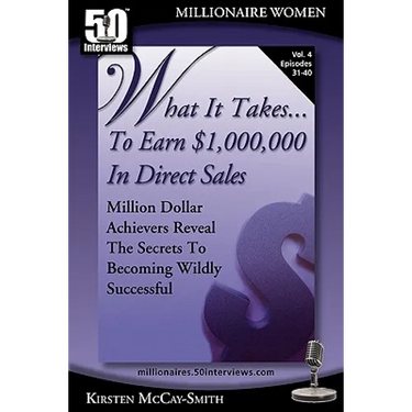 What It Takes... To Earn $1,000,000 In Direct Sales: Million Dollar Achievers Reveal the Secrets to Becoming Wildly Successful (Vol. 4)
