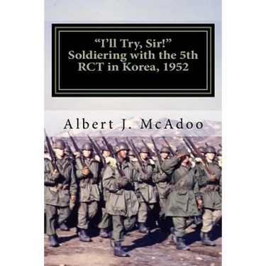 I'll Try, Sir!: Soldiering with the 5th RCT in Korea, 1952